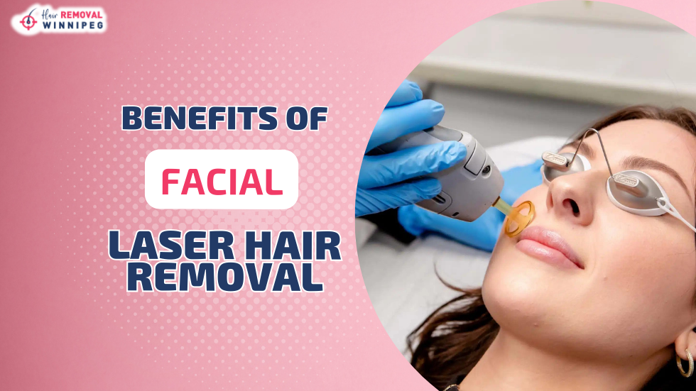 benefits of facial laser hair removal at hair removal winnipeg